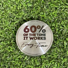 Load image into Gallery viewer, Anchorman Brian Fantana - 60% Of The Time It Works, Every Time  Ball Marker
